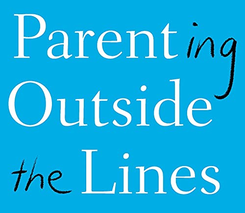 Parenting Outside the Lines: Forget the Rules, Tap into Your Wisdom, and Connect with Your Child [Hardcover] Leahy, Meghan