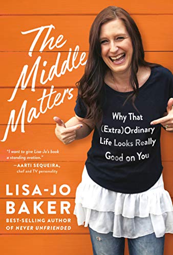 The Middle Matters: Why That (Extra)Ordinary Life Looks Really Good on You [Hardcover] Baker, Lisa-Jo
