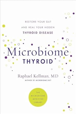 Microbiome Thyroid: Restore Your Gut and Heal Your Hidden Thyroid Disease (Microbiome Medicine Library) [Paperback] Kellman MD, Raphael