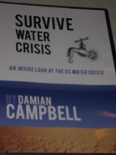 Survive Water Crisis -- an Inside Look At the U.s. Water Crisis -- By Damian Campbell