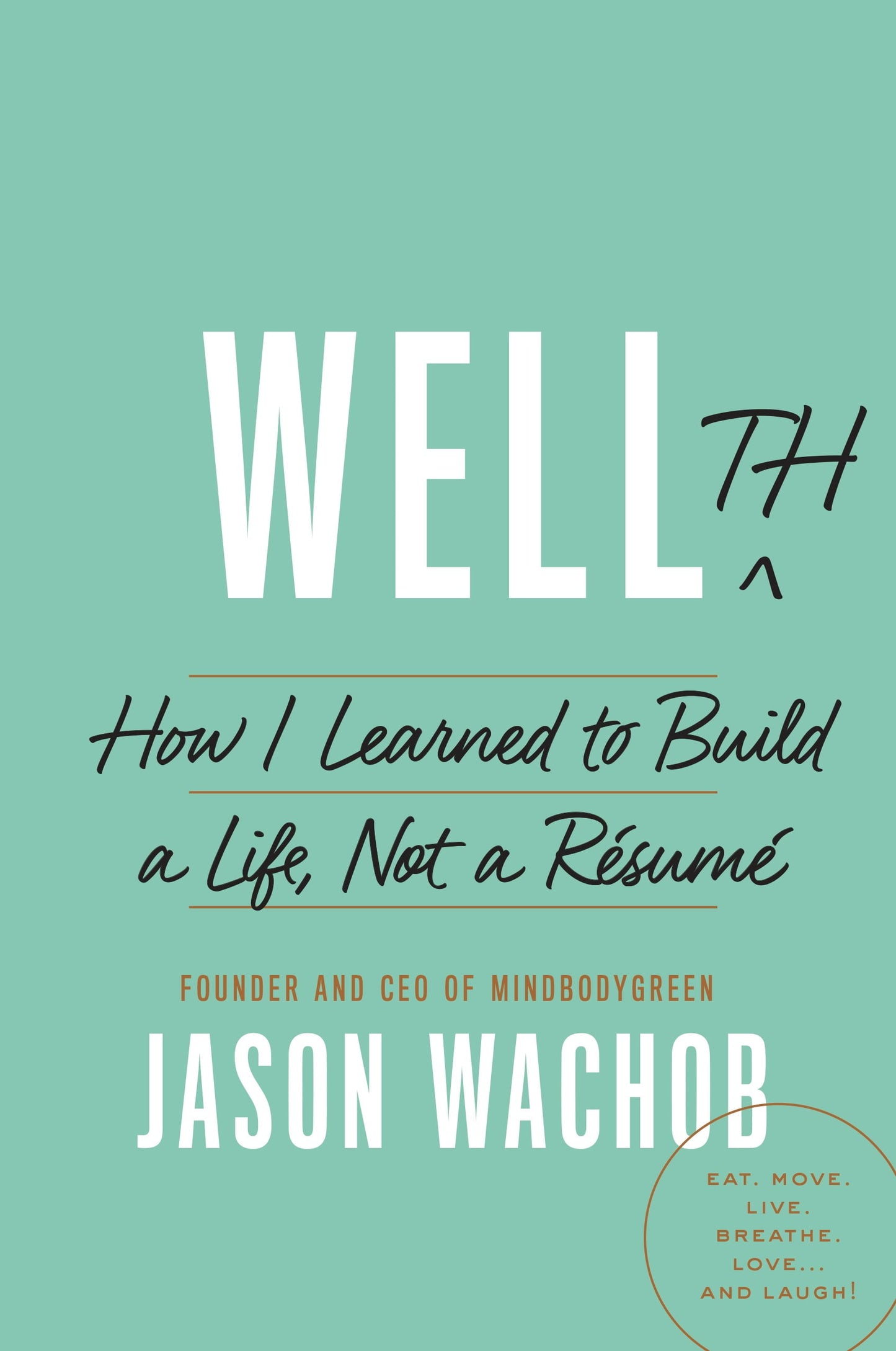 Wellth : How I Learned to Build a Life, Not a Resume