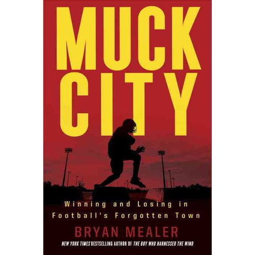 Muck City: Winning and Losing in Football's Forgotten Town [Hardcover] Mealer, Bryan