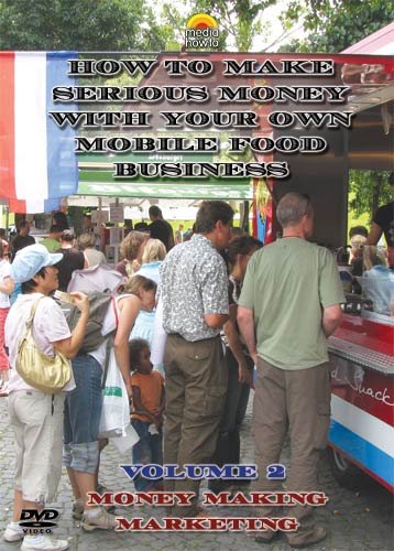 Money Making Marketing (How to Make Serious Money with Your Own Mobile Food Business) Volume 2