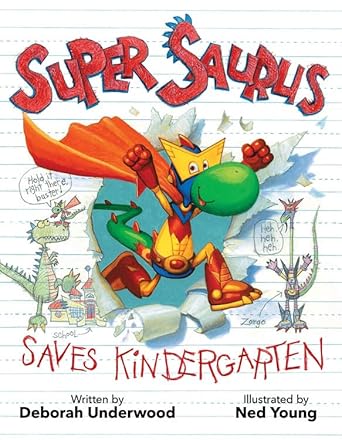 Super Saurus Saves Kindergarten (Super Saurus, 1) [Hardcover] Underwood, Deborah and Young, Ned