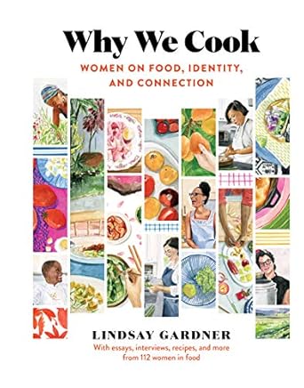 Why We Cook: Women on Food, Identity, and Connection [Hardcover] Gardner, Lindsay