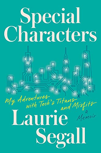 Special Characters: My Adventures with Tech's Titans and Misfits [Hardcover] Segall, Laurie