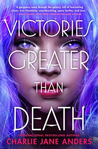 Victories Greater Than Death (Unstoppable, 1) [Hardcover] Anders, Charlie Jane