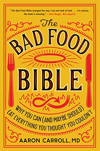 The Bad Food Bible: Why You Can (and Maybe Should) Eat Everything You Thought You Couldn't [Paperback] Carroll, Aaron
