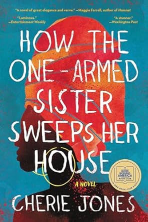 How the One-Armed Sister Sweeps Her House: A Novel [Paperback] Jones, Cherie