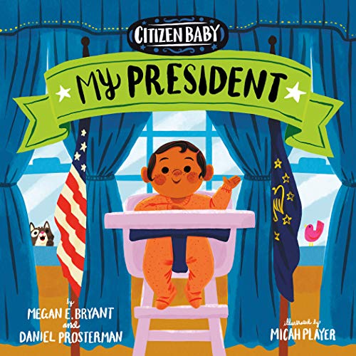 Citizen Baby: My President [Board book] Bryant, Megan E.; Prosterman, Daniel and Player, Micah