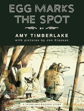 Egg Marks the Spot: A Skunk and Badger Story (Skunk and Badger, 2) [Hardcover] Timberlake, Amy and Klassen, Jon