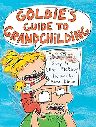 Goldie's Guide to Grandchilding [Hardcover] McElroy, Clint and Kinkz, Eliza