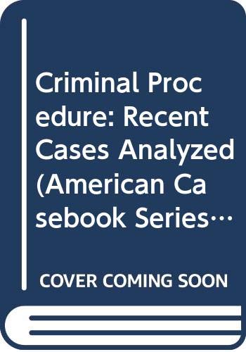 Criminal Procedure: Recent Cases Analyzed, 2d (Coursebook)
