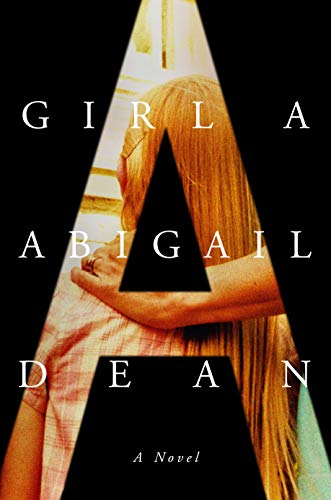 Girl A: A Novel [Hardcover] Dean, Abigail
