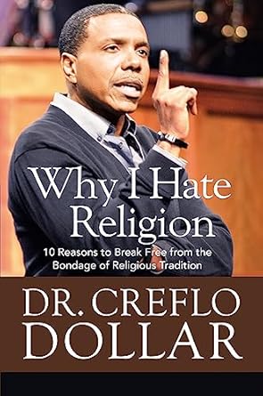 Why I Hate Religion: 10 Reasons to Break Free from the Bondage of Religious Tradition Dollar, Dr. Creflo