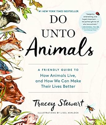 Do Unto Animals: A Friendly Guide to How Animals Live, and How We Can Make Their Lives Better [Paperback] Stewart, Tracey and Ashlock, Lisel