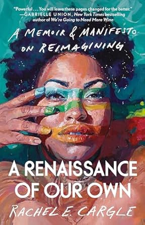 A Renaissance of Our Own: A Memoir & Manifesto on Reimagining [Hardcover] Cargle, Rachel E.