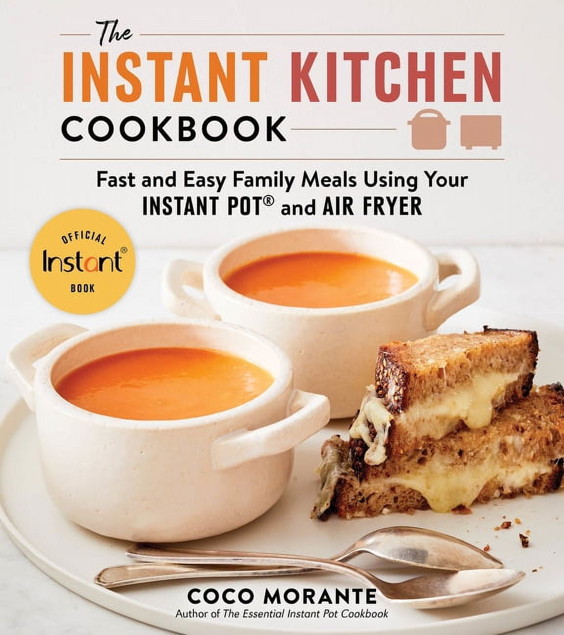 The Instant Kitchen Cookbook: Fast and Easy Family Meals Using Your Instant Pot and Air Fryer, (Paperback)