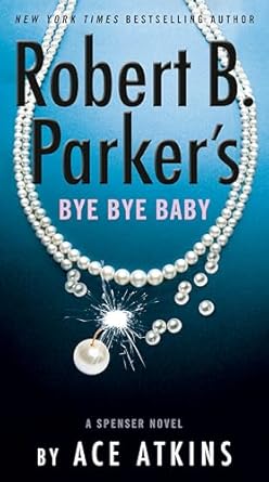 Robert B. Parker's Bye Bye Baby (Spenser) [Hardcover] Atkins, Ace