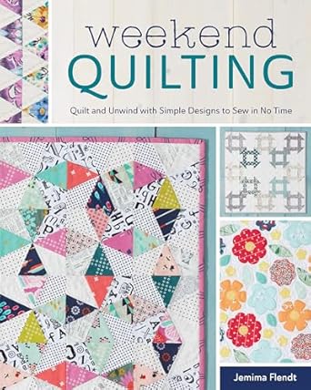 Weekend Quilting: Quilt and Unwind with Simple Designs to Sew in No Time [Paperback] Flendt, Jemima