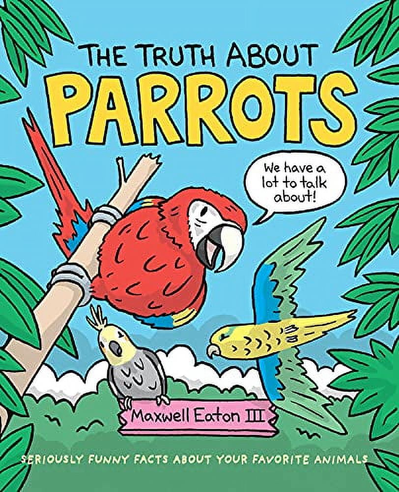 The Truth About Your Favorite Animals: The Truth About Parrots (Hardcover)