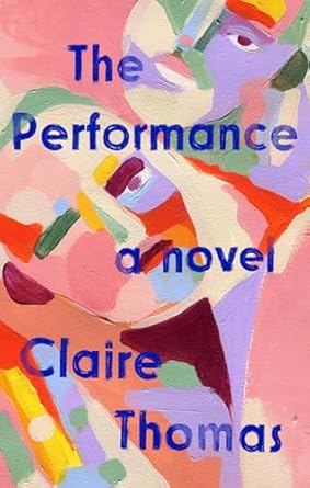 The Performance: A Novel [Hardcover] Thomas, Claire