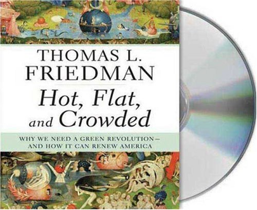Hot, Flat, and Crowded: Why We Need a Green Revolution--and How It Can Renew America