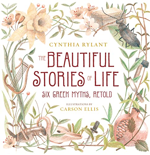 The Beautiful Stories of Life: Six Greeks Myths, Retold [Hardcover] Rylant, Cynthia and Ellis, Carson