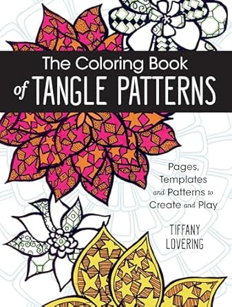 The Coloring Book of Tangle Patterns: Pages, Templates and Patterns to Create and Play [Paperback] Lovering, Tiffany