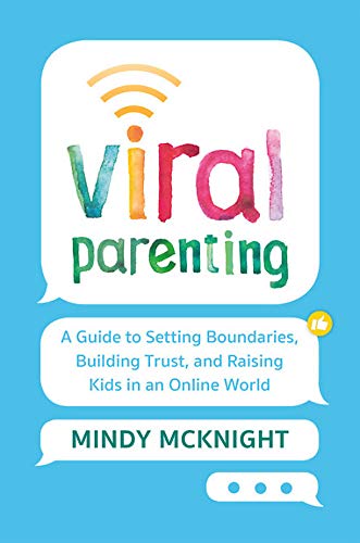 Viral Parenting: A Guide to Setting Boundaries, Building Trust, and Raising Responsible Kids in an Online World [Hardcover] McKnight, Mindy