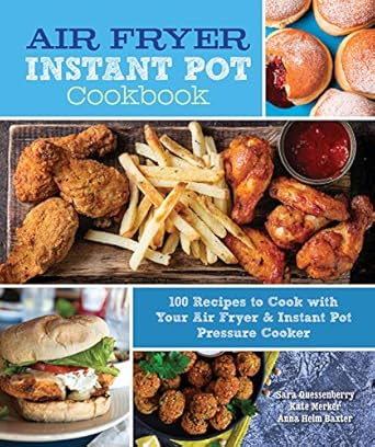 Air Fryer Instant Pot Cookbook: 100 Recipes to Cook with Your Air Fryer & Instant Pot Pressure Cooker (Volume 5) (Everyday Wellbeing, 5) [Hardcover] Quessenberry, Sara