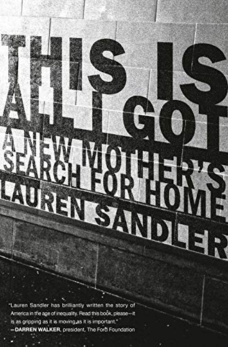 This Is All I Got: A New Mother's Search for Home [Hardcover] Sandler, Lauren