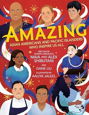 Amazing: Asian Americans and Pacific Islanders Who Inspire Us All [Hardcover] Shibutani, Maia; Shibutani, Alex; Liu, Dane and Jaleel, Aaliya