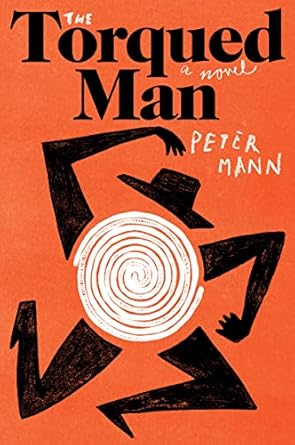 The Torqued Man: A Novel [Paperback] Mann, Peter