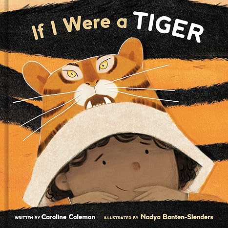 If I Were a Tiger: A Picture Book [Hardcover] Coleman, Caroline and Bonten-Slenders, Nadya