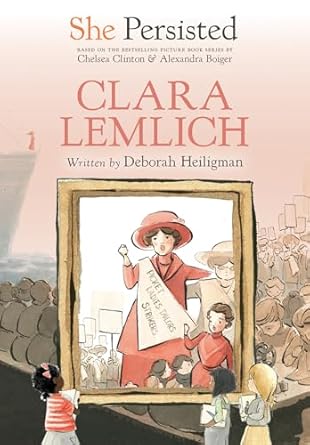 She Persisted: Clara Lemlich [Hardcover] Heiligman, Deborah; Clinton, Chelsea; Boiger, Alexandra and Flint, Gillian