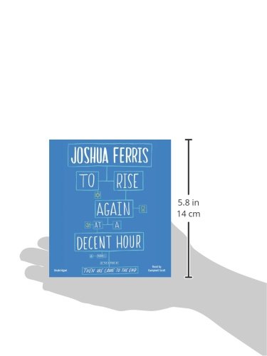 To Rise Again at a Decent Hour: A Novel [Audio CD] Ferris, Joshua and Scott, Campbell