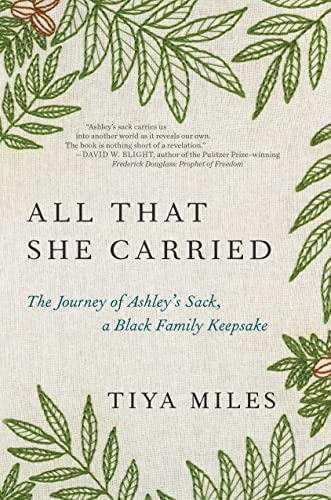 All That She Carried: The Journey of Ashley's Sack, a Black Family Keepsake [Hardcover] Miles, Tiya