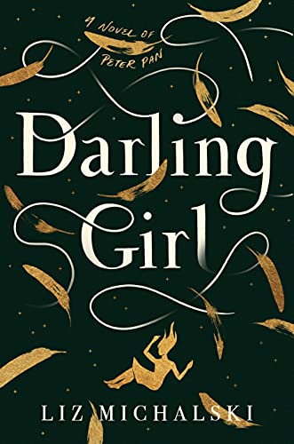 Darling Girl: A Novel of Peter Pan [Hardcover] Michalski, Liz