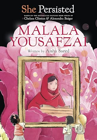 She Persisted: Malala Yousafzai [Hardcover] Saeed, Aisha; Clinton, Chelsea; Boiger, Alexandra and Flint, Gillian