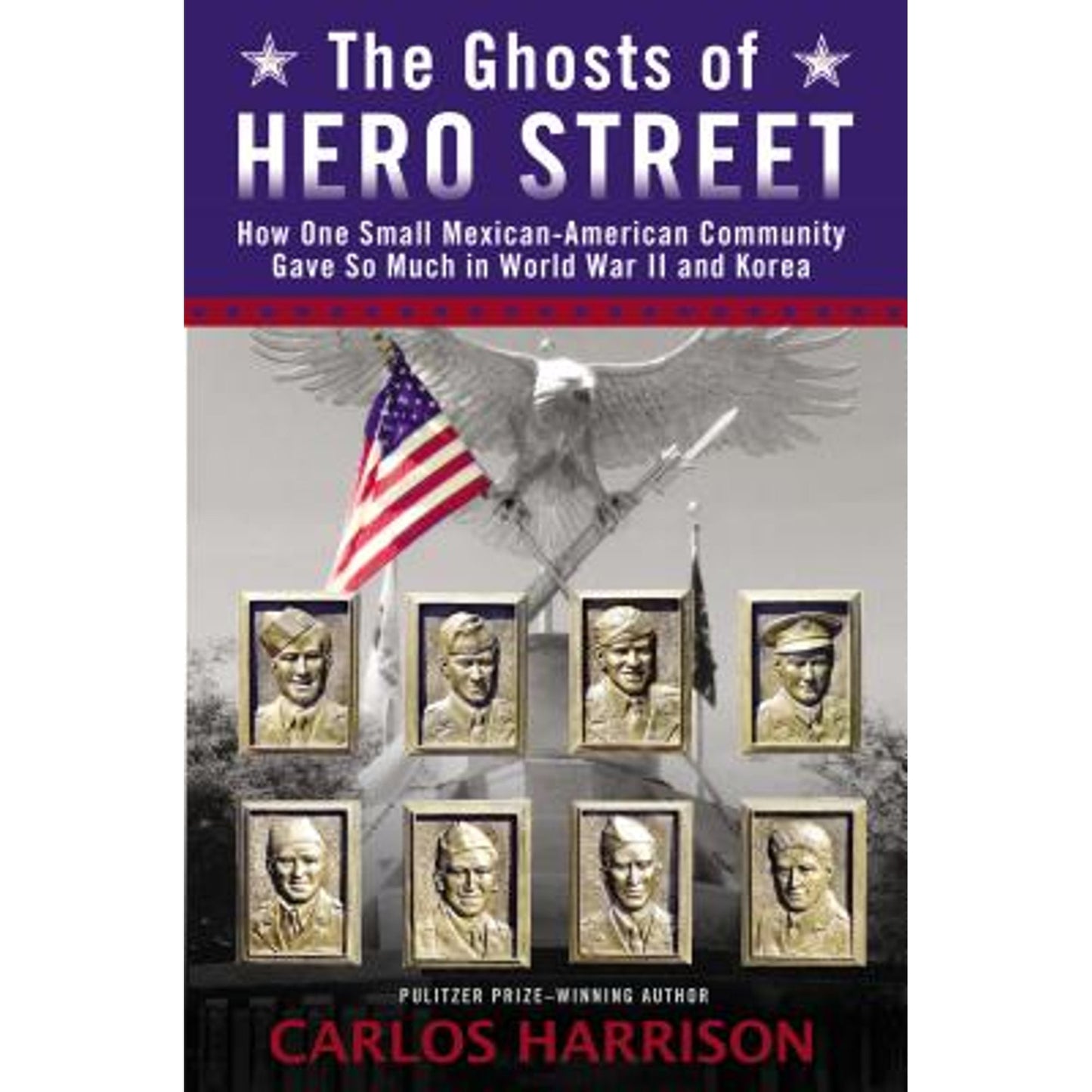 The Ghosts of Hero Street : How One Small Mexican-American Community Gave So Much in World War II and Korea (Hardcover)