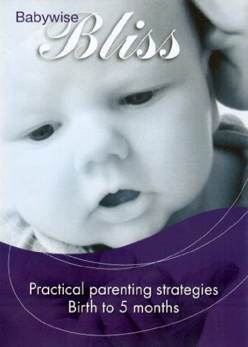 Babywise Bliss Practical Parenting Strategies Birth to 5 Months