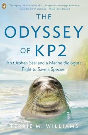 The Odyssey of KP2: An Orphan Seal and a Marine Biologist�s Fight to Save a Species [Paperback] Williams, Terrie M.
