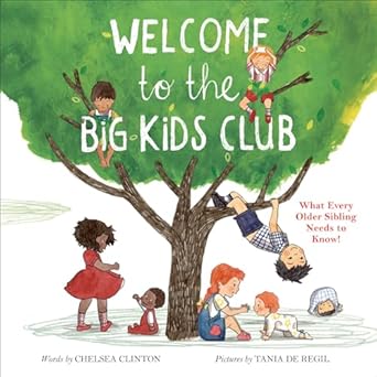 Welcome to the Big Kids Club: What Every Older Sibling Needs to Know! [Hardcover] Clinton, Chelsea and de Regil, Tania