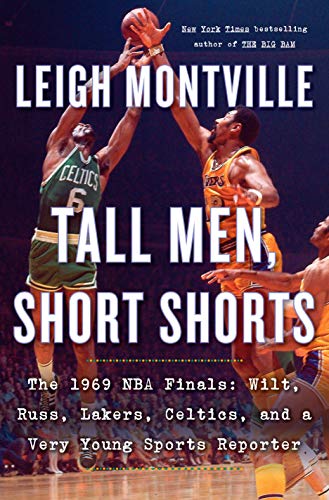 Tall Men, Short Shorts: The 1969 NBA Finals: Wilt, Russ, Lakers, Celtics, and a Very Young Sports Reporter [Hardcover] Montville, Leigh