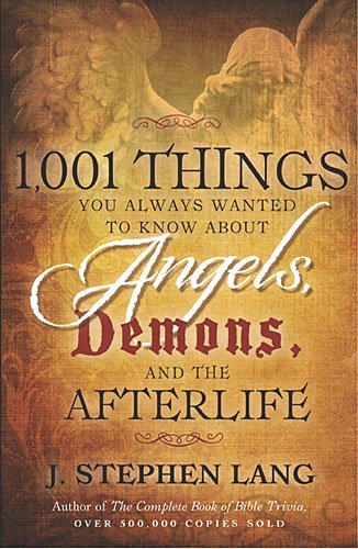 1 001 Things You Always Wanted To Know About Angels Demons And The Afterlife