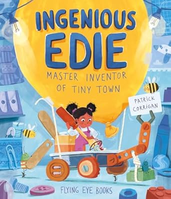 Ingenious Edie, Master Inventor of Tiny Town [Hardcover] Corrigan, Patrick