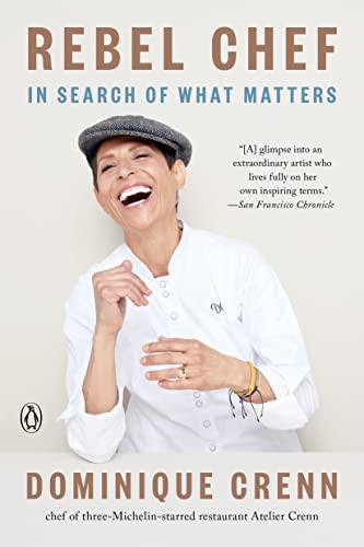Rebel Chef: In Search of What Matters [Paperback] Crenn, Dominique and Brockes, Emma