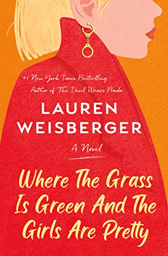 Where the Grass Is Green and the Girls Are Pretty: A Novel [Hardcover] Weisberger, Lauren