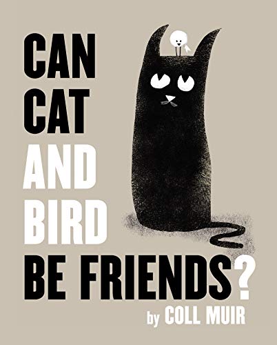 Can Cat and Bird Be Friends? [Hardcover] Muir, Coll